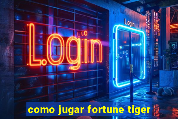 como jugar fortune tiger