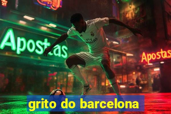 grito do barcelona