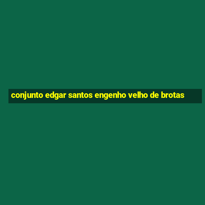 conjunto edgar santos engenho velho de brotas