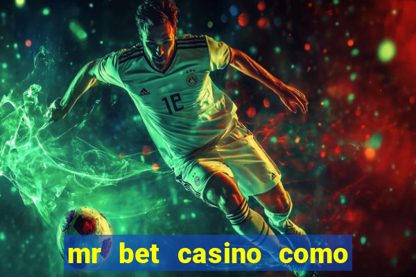 mr bet casino como retirar dinheiro