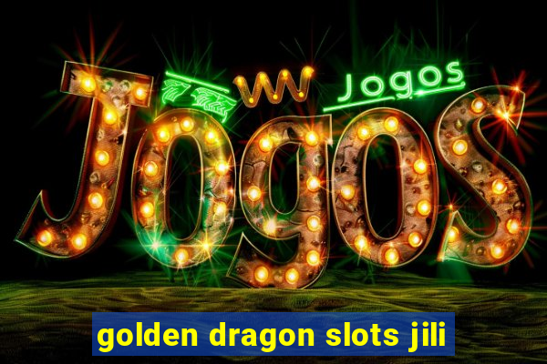 golden dragon slots jili