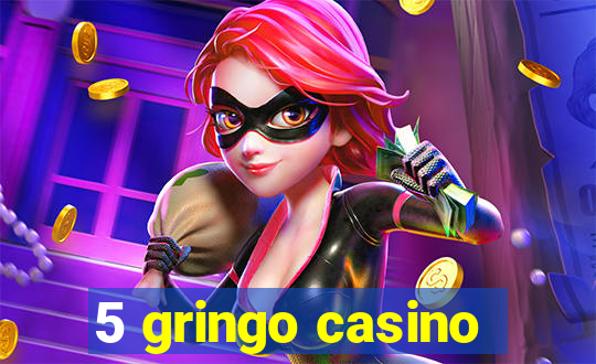 5 gringo casino