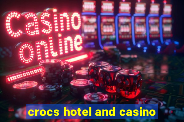 crocs hotel and casino