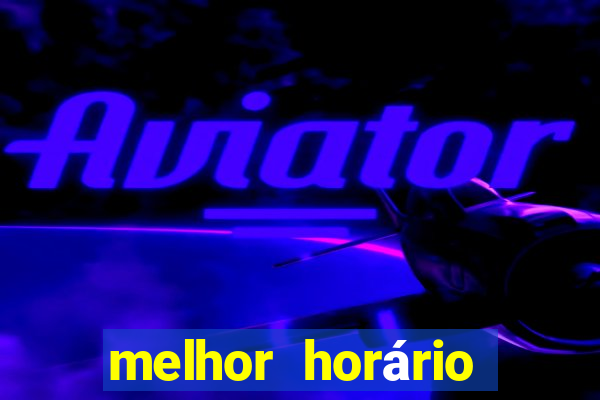 melhor horário para jogar fortune tiger noite