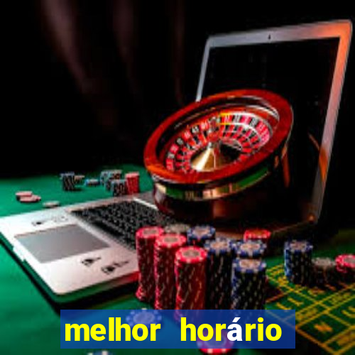 melhor horário para jogar fortune tiger noite