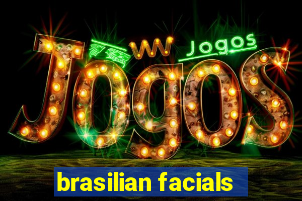 brasilian facials