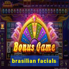 brasilian facials