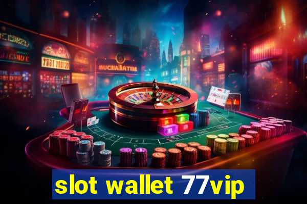 slot wallet 77vip