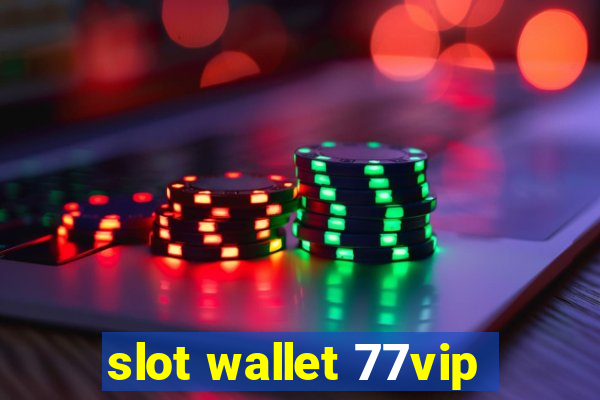 slot wallet 77vip