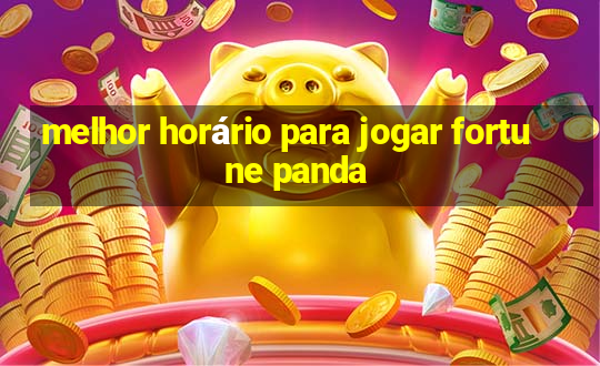 melhor horário para jogar fortune panda