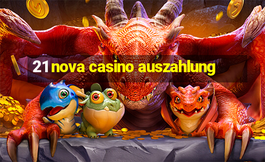 21 nova casino auszahlung