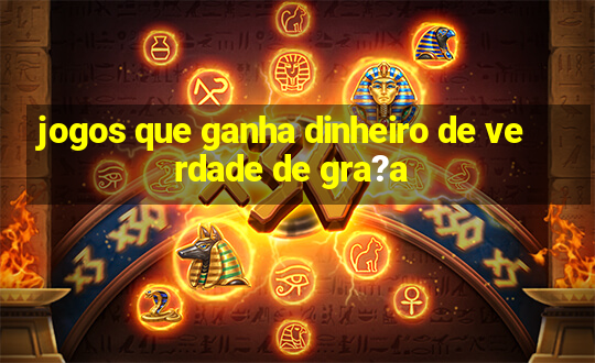 jogos que ganha dinheiro de verdade de gra?a