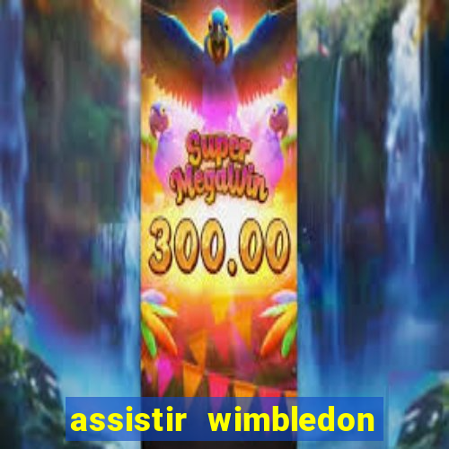 assistir wimbledon ao vivo