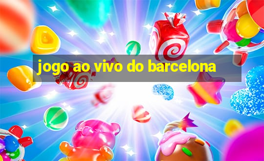 jogo ao vivo do barcelona