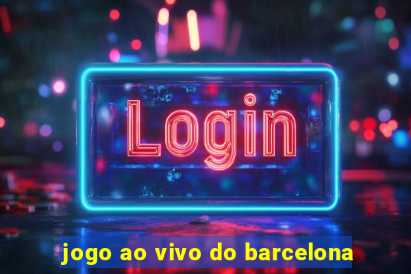 jogo ao vivo do barcelona