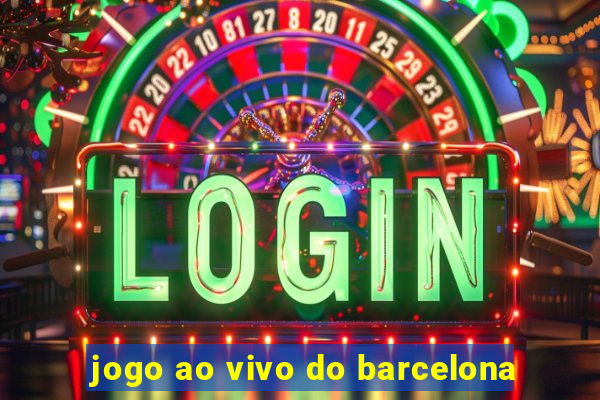 jogo ao vivo do barcelona