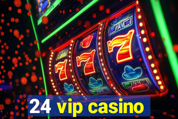 24 vip casino