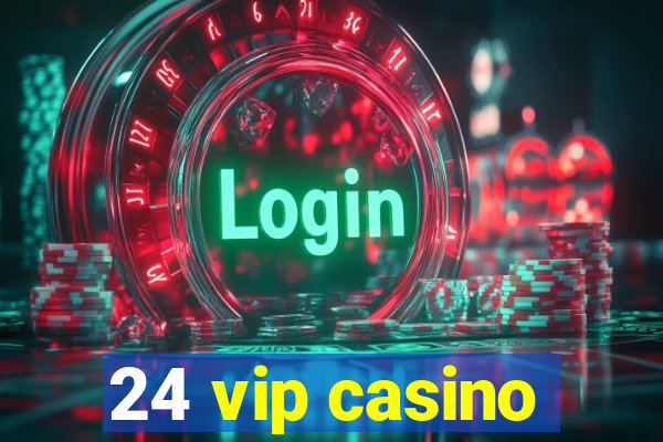 24 vip casino