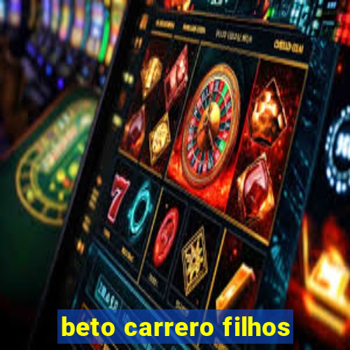 beto carrero filhos