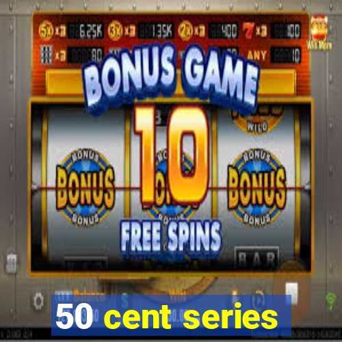 50 cent series