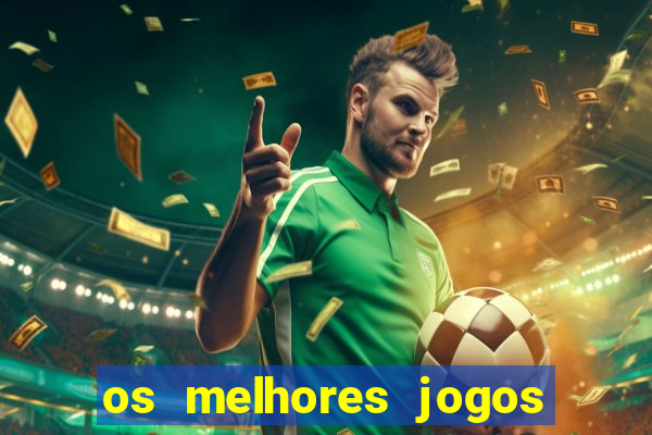 os melhores jogos do momento