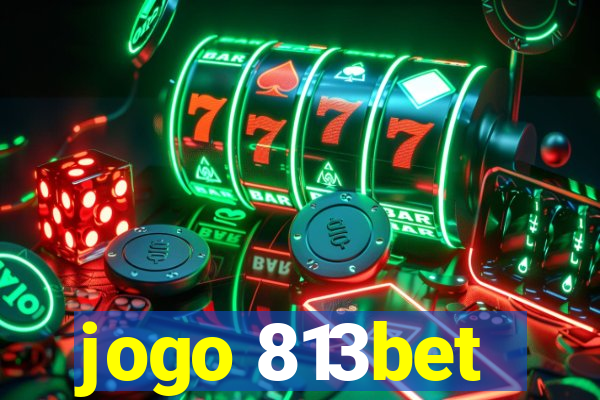 jogo 813bet