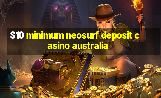 $10 minimum neosurf deposit casino australia