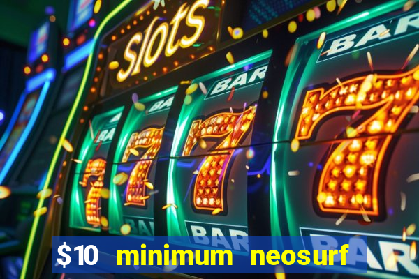 $10 minimum neosurf deposit casino australia