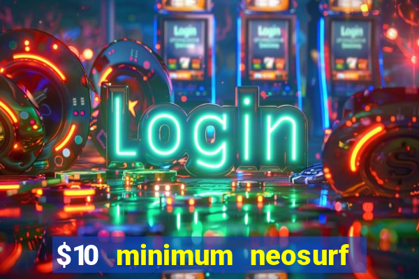 $10 minimum neosurf deposit casino australia