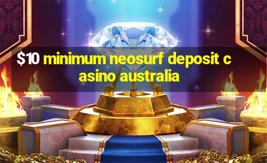 $10 minimum neosurf deposit casino australia