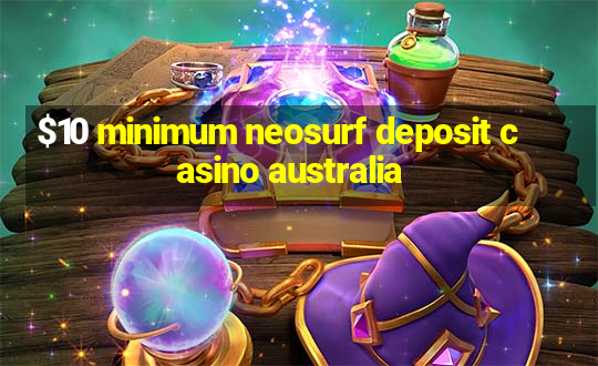 $10 minimum neosurf deposit casino australia