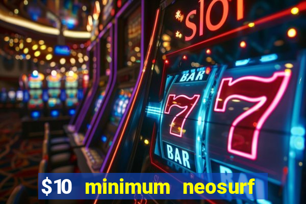 $10 minimum neosurf deposit casino australia