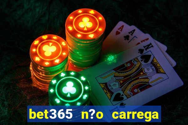 bet365 n?o carrega no celular