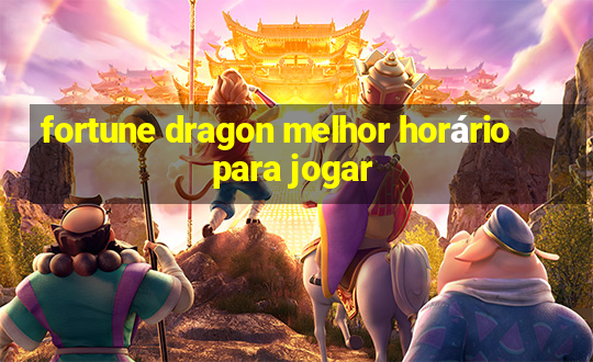 fortune dragon melhor horário para jogar