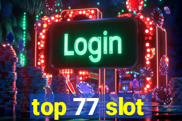 top 77 slot