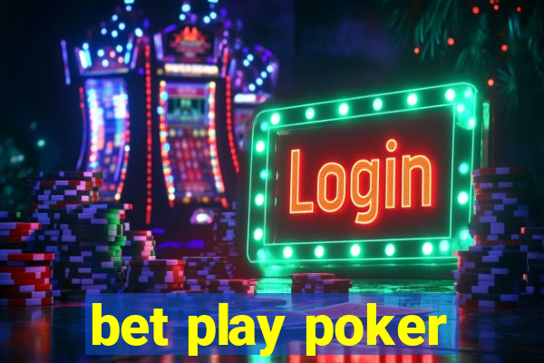 bet play poker