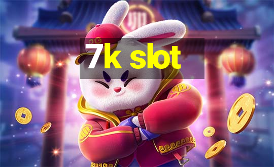 7k slot