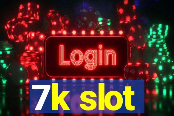 7k slot