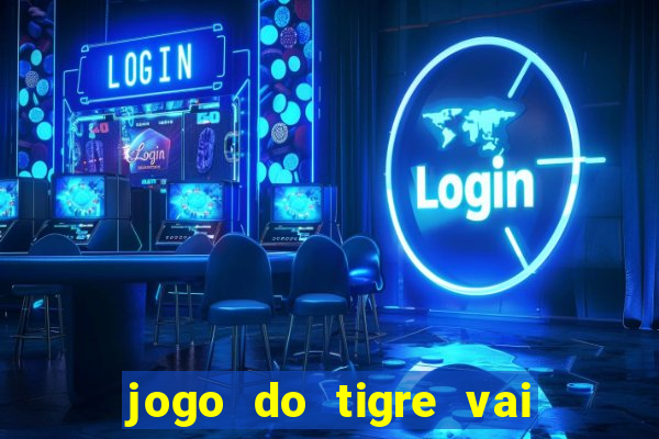 jogo do tigre vai de bet