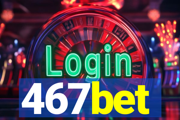 467bet