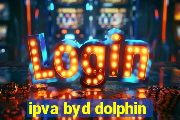 ipva byd dolphin