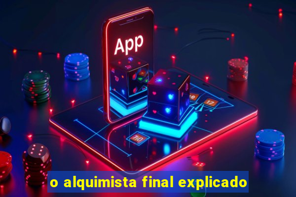 o alquimista final explicado