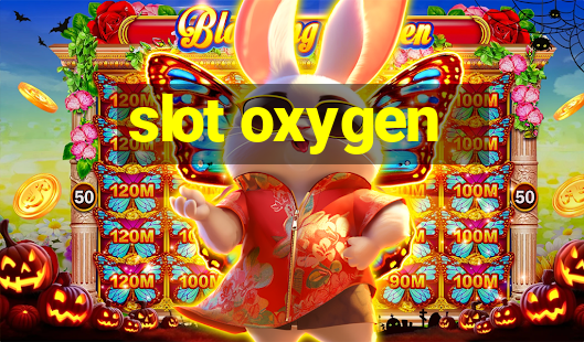 slot oxygen