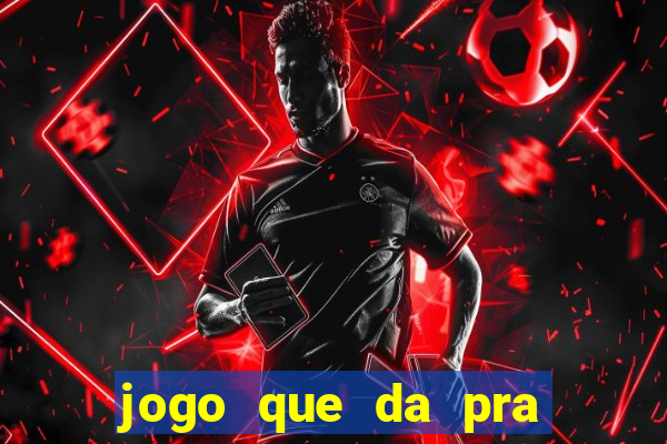 jogo que da pra ganhar dinheiro