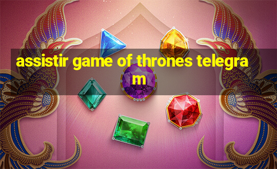 assistir game of thrones telegram