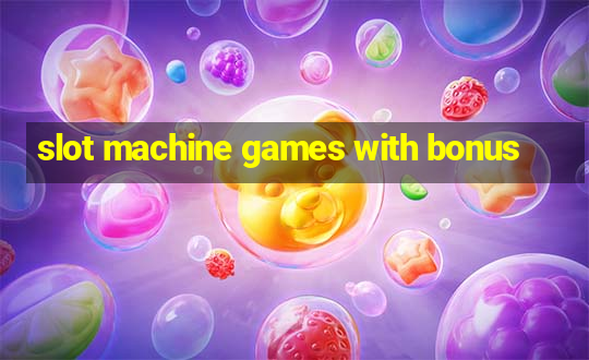 slot machine games with bonus