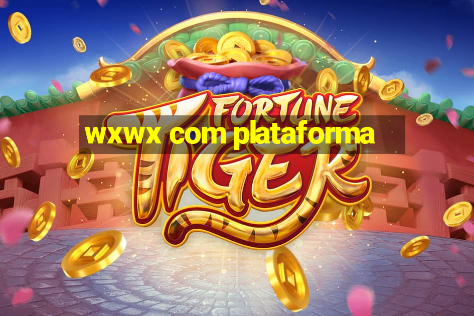 wxwx com plataforma