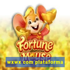 wxwx com plataforma