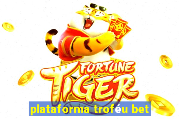 plataforma troféu bet