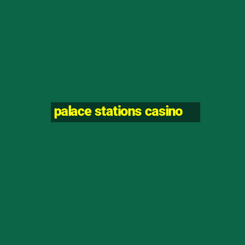 palace stations casino